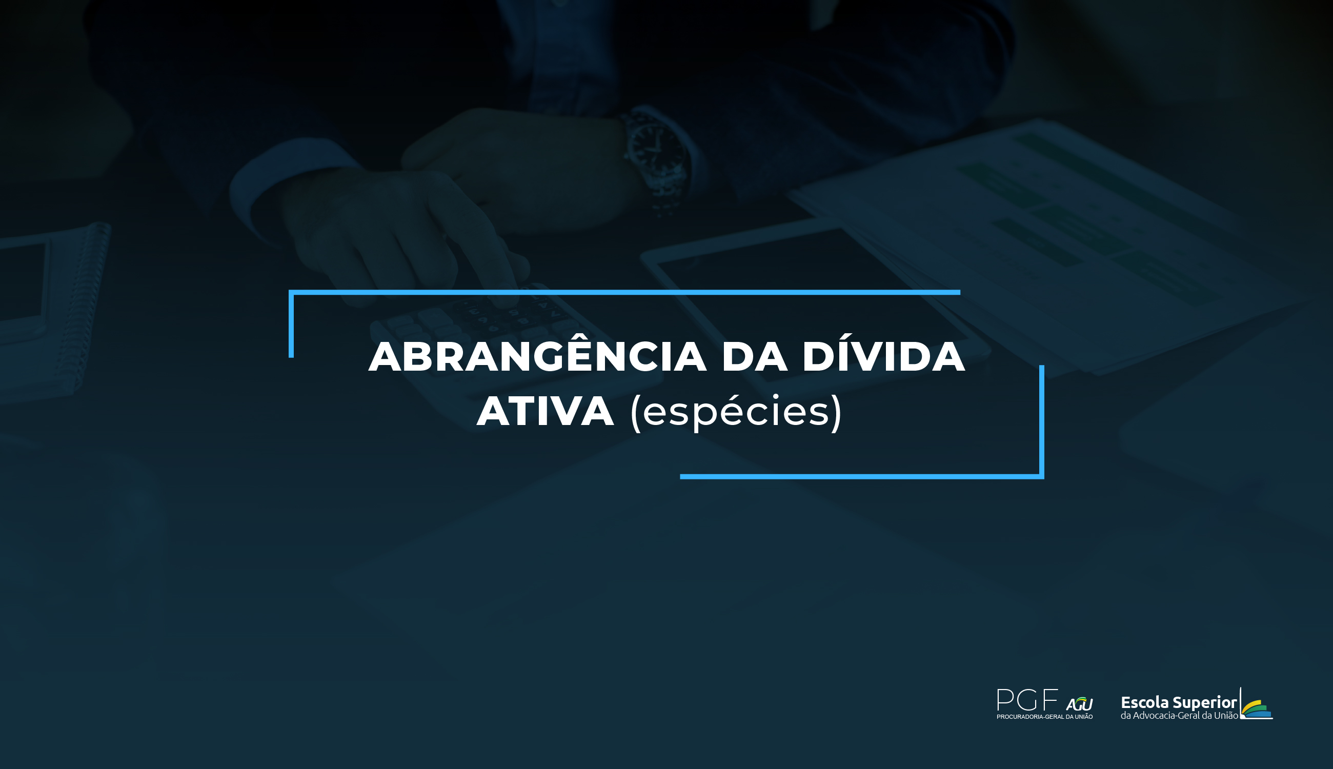 Abrangência da Dívida Ativa (espécies)