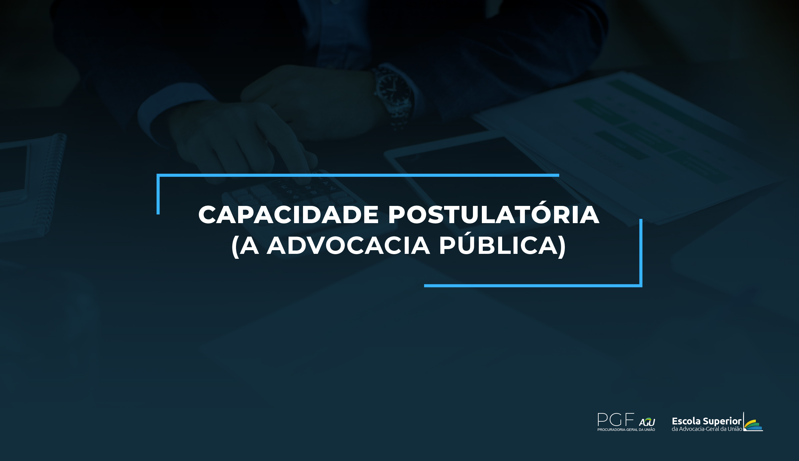 Capacidade Postulatória (a Advocacia Pública)