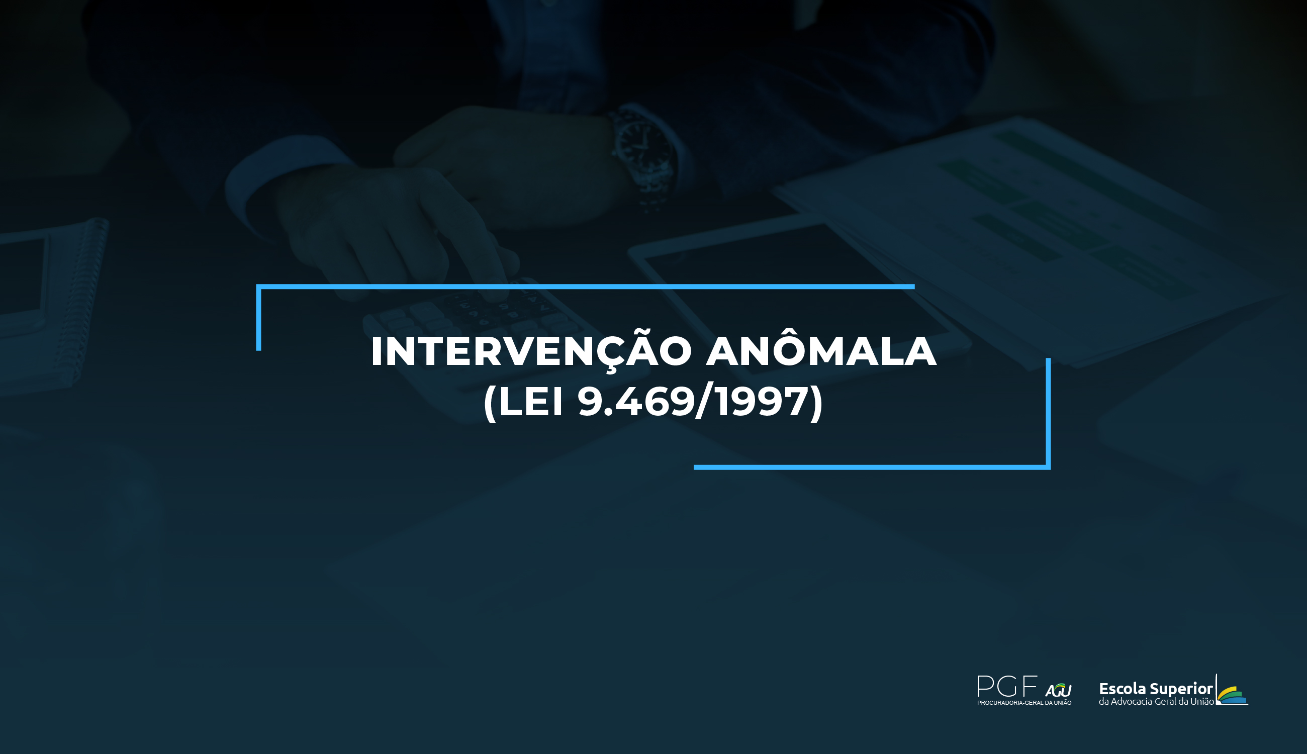 Intervenção Anômala (Lei 9.469/1997)