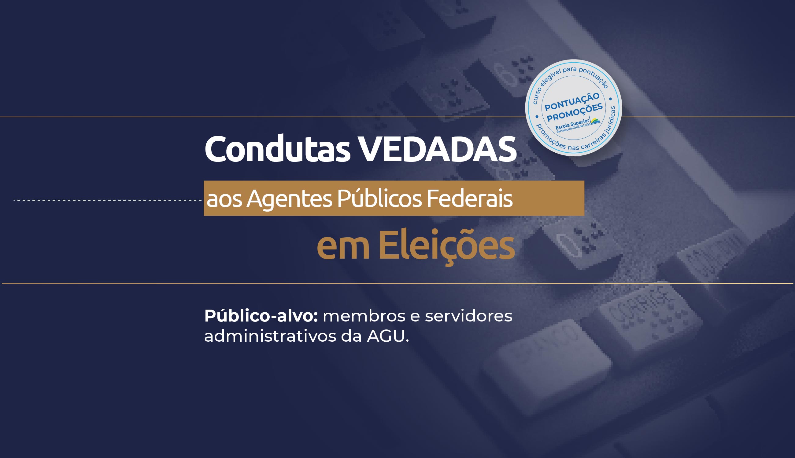 Condutas Vedadas aos Agentes Públicos Federais em Eleições
