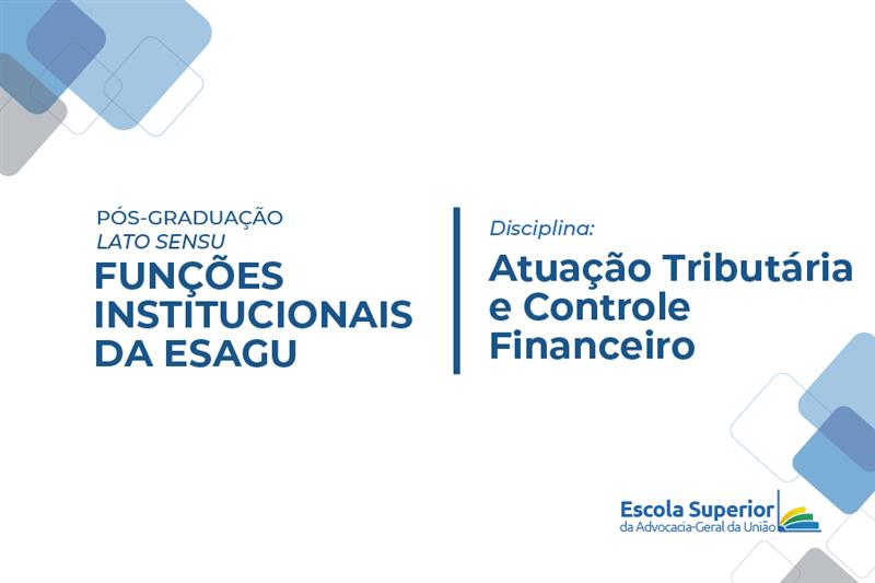 Atuação Tributária e Controle Financeiro | Turma IV