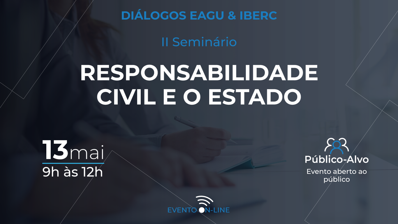 Diálogos EAGU e IBERC - II Seminário Responsabilidade Civil e o Estado