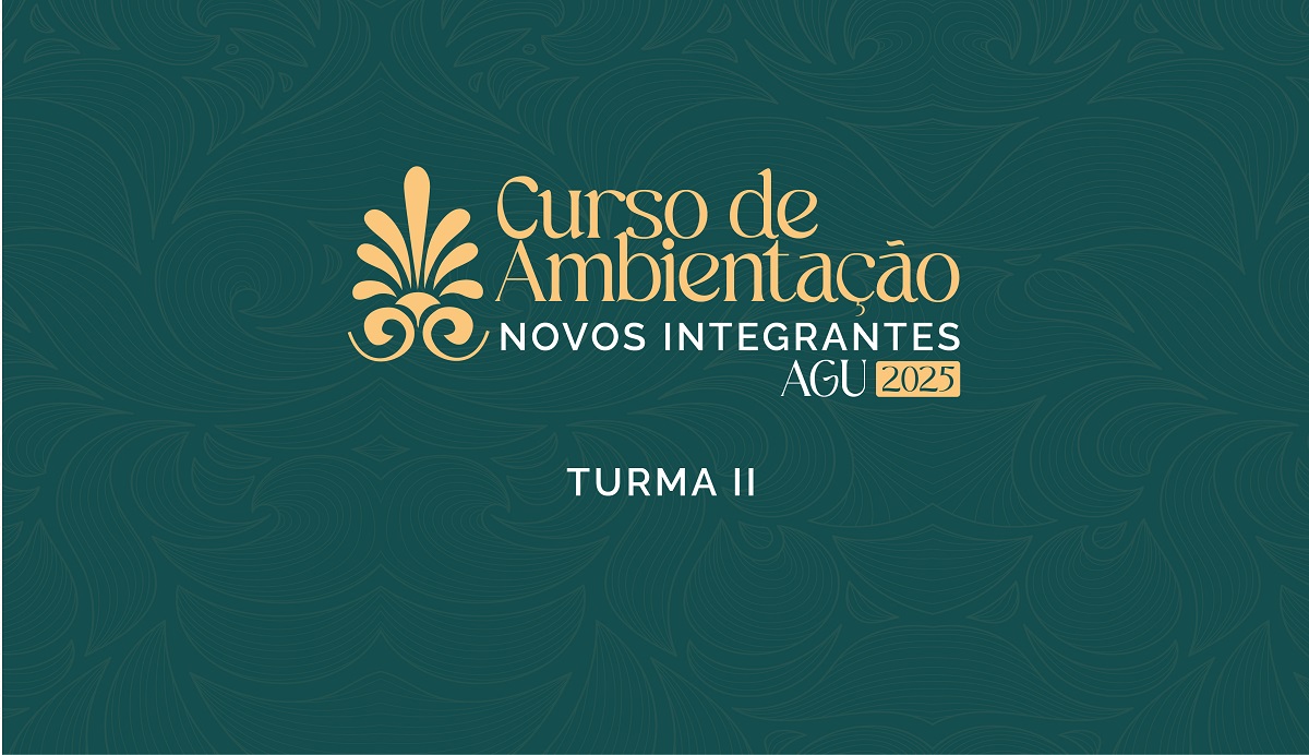 Curso de Ambientação - Novos Integrantes AGU (Turma II)